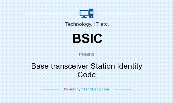 What does BSIC mean? It stands for Base transceiver Station Identity Code
