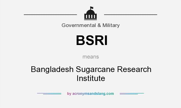 What does BSRI mean? It stands for Bangladesh Sugarcane Research Institute