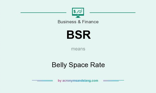 What does BSR mean? It stands for Belly Space Rate