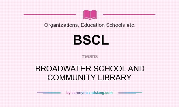 What does BSCL mean? It stands for BROADWATER SCHOOL AND COMMUNITY LIBRARY