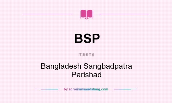 What does BSP mean? It stands for Bangladesh Sangbadpatra Parishad
