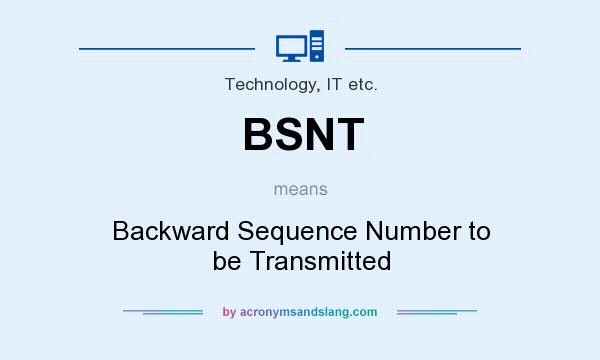 What does BSNT mean? It stands for Backward Sequence Number to be Transmitted