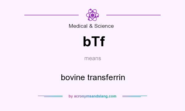 What does bTf mean? It stands for bovine transferrin