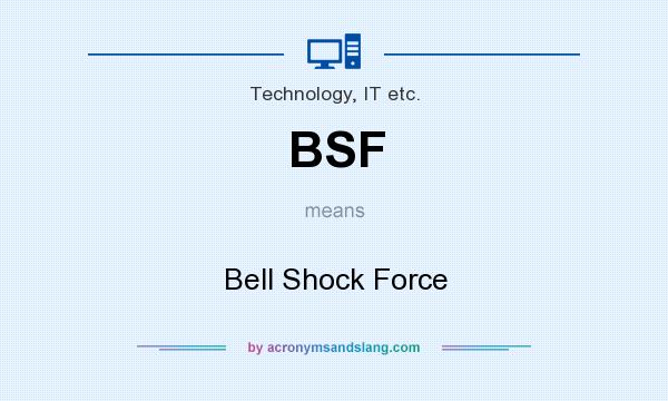 What does BSF mean? It stands for Bell Shock Force