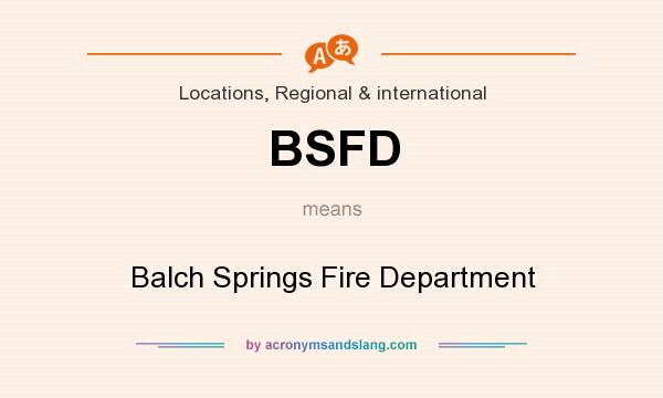What does BSFD mean? It stands for Balch Springs Fire Department