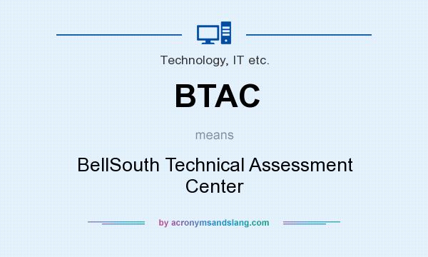 What does BTAC mean? It stands for BellSouth Technical Assessment Center