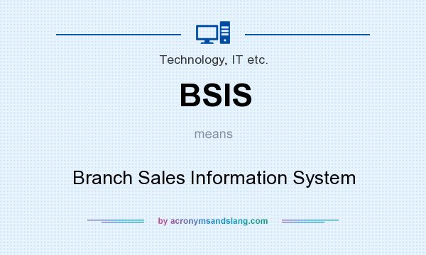 What does BSIS mean? It stands for Branch Sales Information System