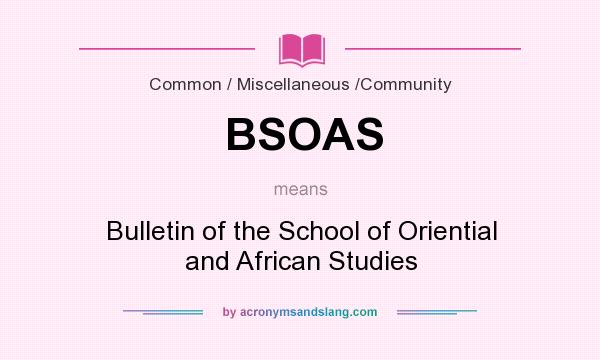 What does BSOAS mean? It stands for Bulletin of the School of Oriential and African Studies