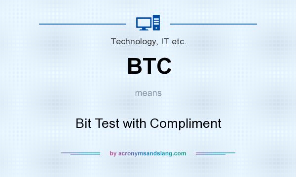 What does BTC mean? It stands for Bit Test with Compliment