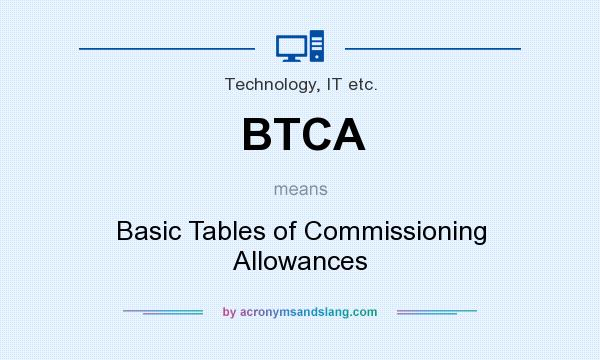 What does BTCA mean? It stands for Basic Tables of Commissioning Allowances
