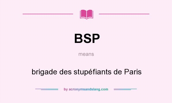 What does BSP mean? It stands for brigade des stupéfiants de Paris