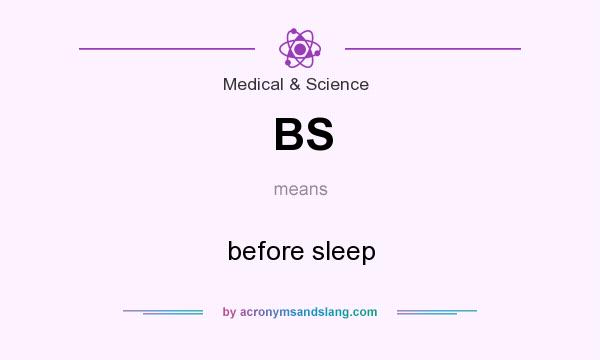 What does BS mean? It stands for before sleep
