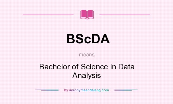 What does BScDA mean? It stands for Bachelor of Science in Data Analysis