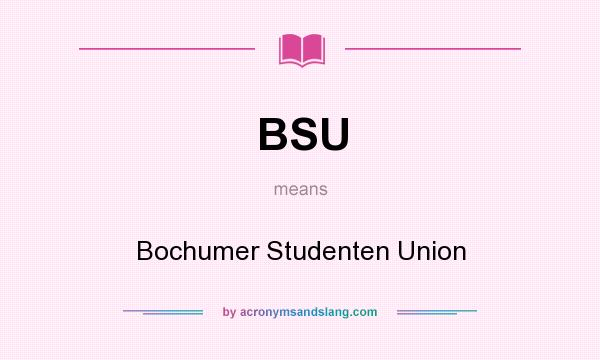 What does BSU mean? It stands for Bochumer Studenten Union