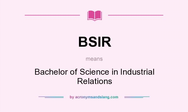 What does BSIR mean? It stands for Bachelor of Science in Industrial Relations