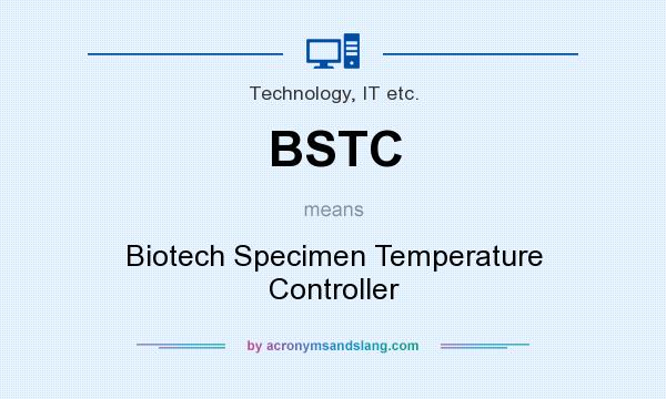 What does BSTC mean? It stands for Biotech Specimen Temperature Controller