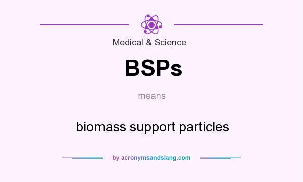 What does BSPs mean? It stands for biomass support particles