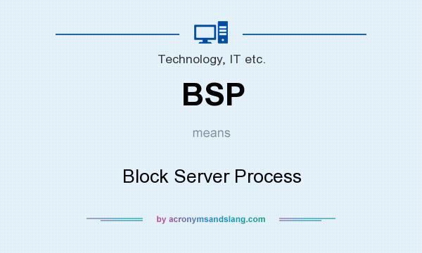 What does BSP mean? It stands for Block Server Process