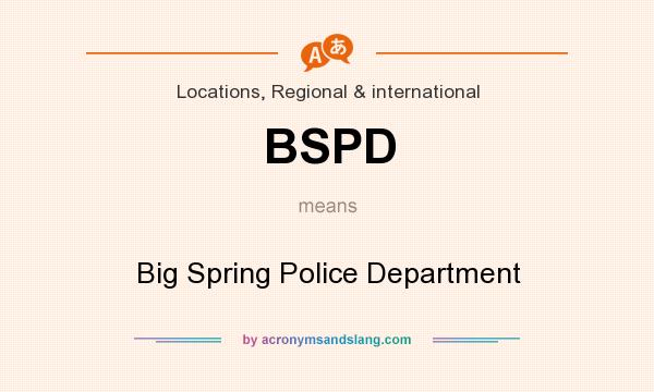 What does BSPD mean? It stands for Big Spring Police Department