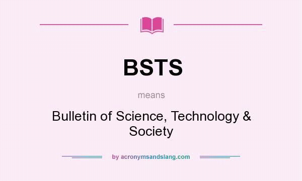 What does BSTS mean? It stands for Bulletin of Science, Technology & Society