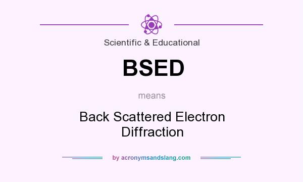 What does BSED mean? It stands for Back Scattered Electron Diffraction
