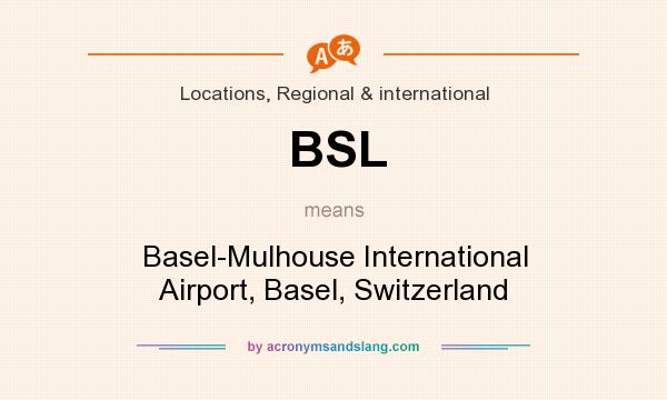 What does BSL mean? It stands for Basel-Mulhouse International Airport, Basel, Switzerland