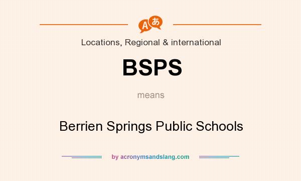 What does BSPS mean? It stands for Berrien Springs Public Schools