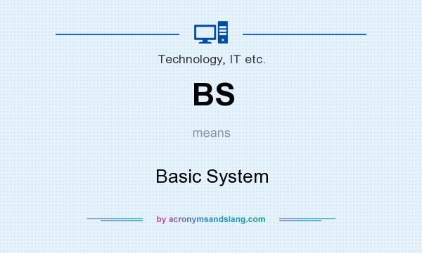 What does BS mean? It stands for Basic System