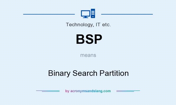 What does BSP mean? It stands for Binary Search Partition