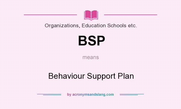 What does BSP mean? It stands for Behaviour Support Plan