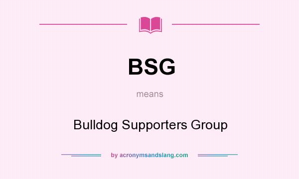 What does BSG mean? It stands for Bulldog Supporters Group