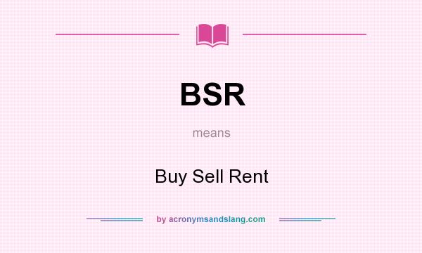 What does BSR mean? It stands for Buy Sell Rent