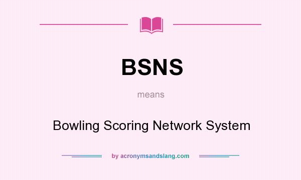 What does BSNS mean? It stands for Bowling Scoring Network System