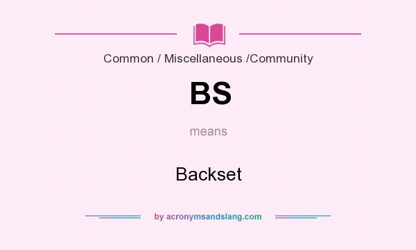 What does BS mean? It stands for Backset