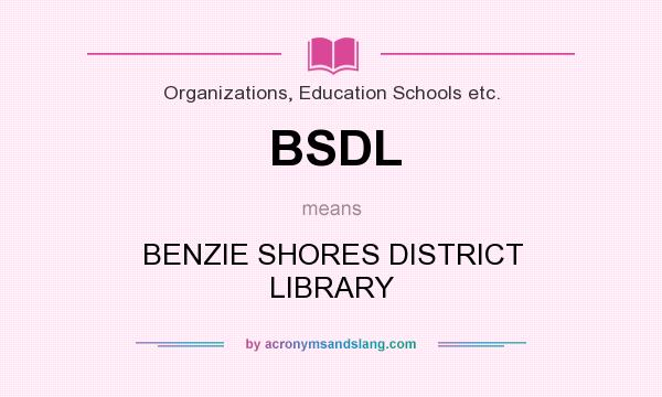 What does BSDL mean? It stands for BENZIE SHORES DISTRICT LIBRARY