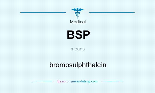 What does BSP mean? It stands for bromosulphthalein