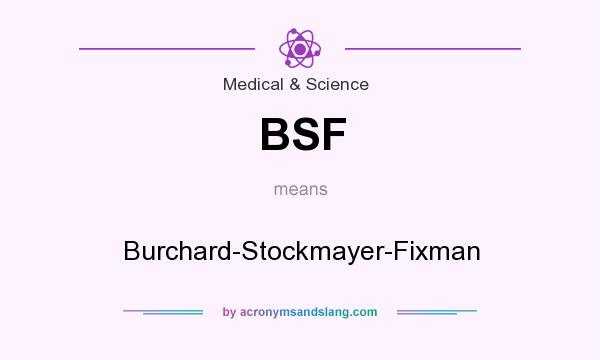 What does BSF mean? It stands for Burchard-Stockmayer-Fixman