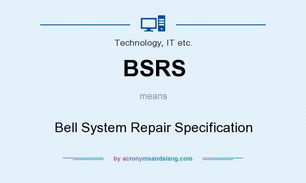 What does BSRS mean? It stands for Bell System Repair Specification