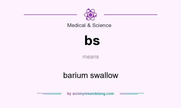 What does bs mean? It stands for barium swallow