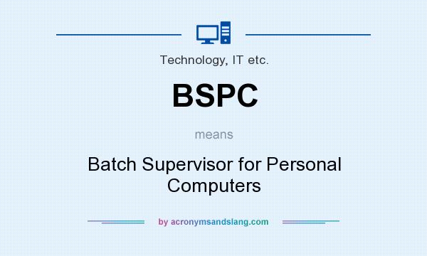What does BSPC mean? It stands for Batch Supervisor for Personal Computers