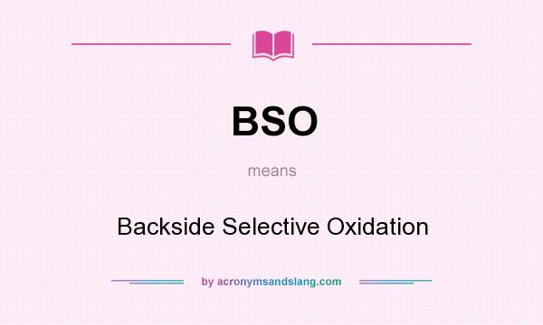 What does BSO mean? It stands for Backside Selective Oxidation