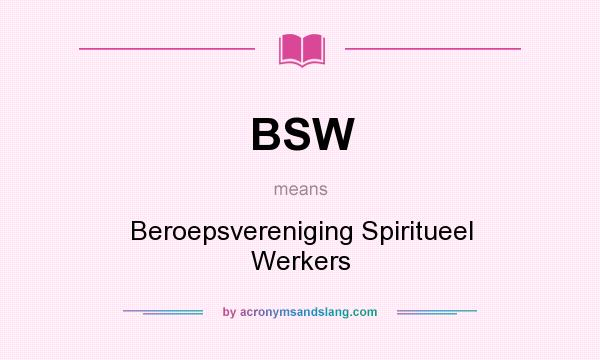 What does BSW mean? It stands for Beroepsvereniging Spiritueel Werkers