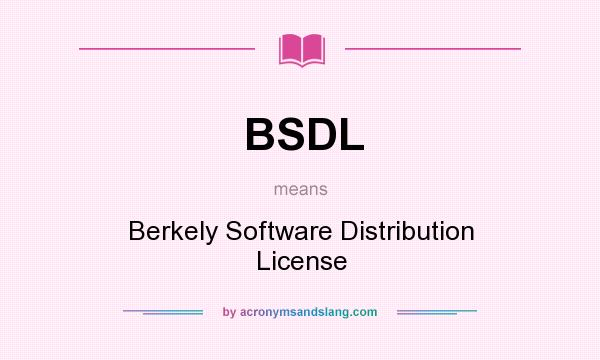 What does BSDL mean? It stands for Berkely Software Distribution License