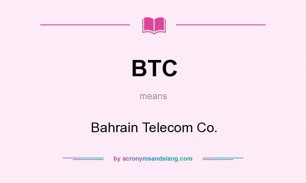 What does BTC mean? It stands for Bahrain Telecom Co.