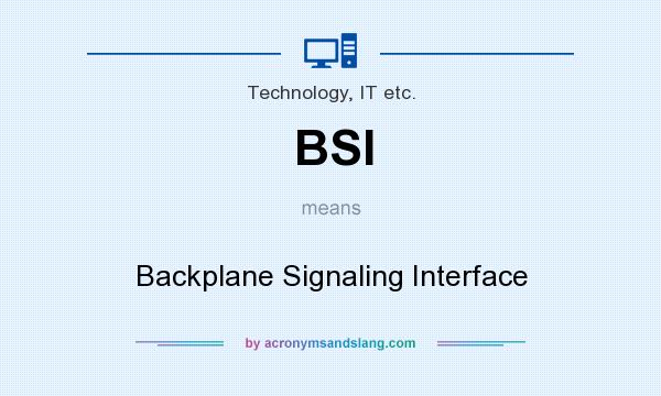 What does BSI mean? It stands for Backplane Signaling Interface