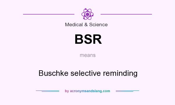 What does BSR mean? It stands for Buschke selective reminding