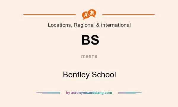 What does BS mean? It stands for Bentley School