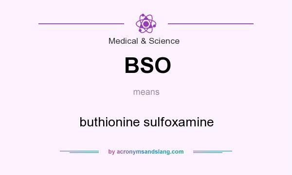 What does BSO mean? It stands for buthionine sulfoxamine