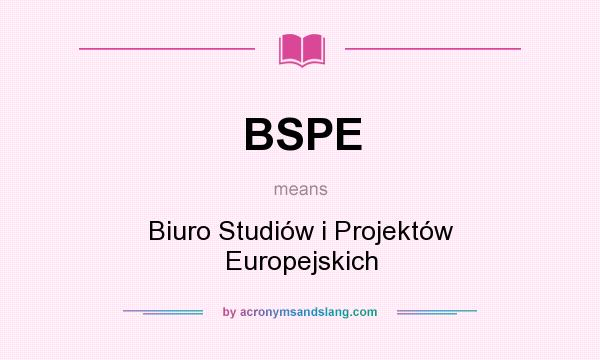 What does BSPE mean? It stands for Biuro Studiów i Projektów Europejskich