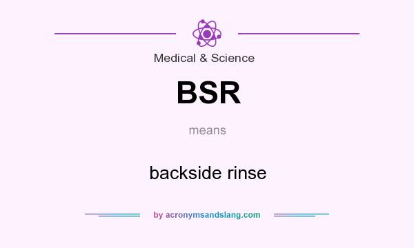 What does BSR mean? It stands for backside rinse